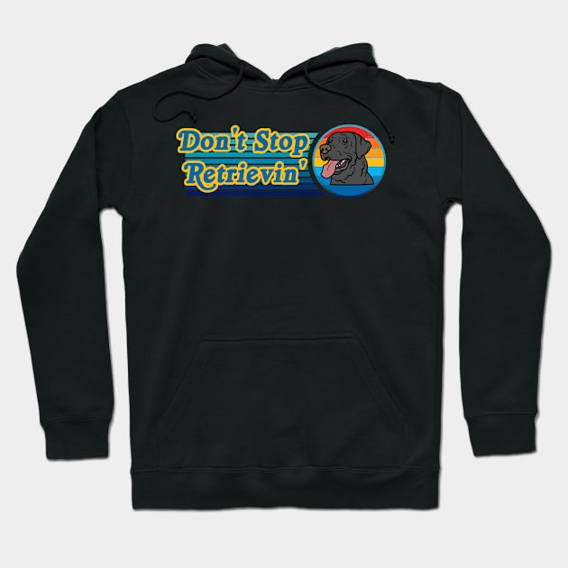 Don't Stop Retrievin' Labrador Retriever Hoodie by Kenny The Bartender's Tee Emporium